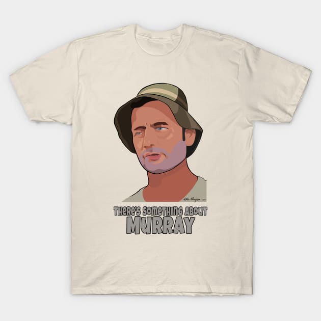 There s Something About Murray Bill Murray T Shirt TeePublic